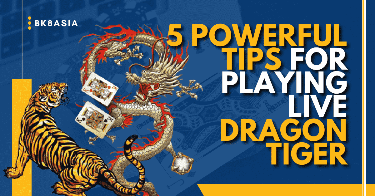 5 Powerful Tips for Playing Live Dragon Tiger