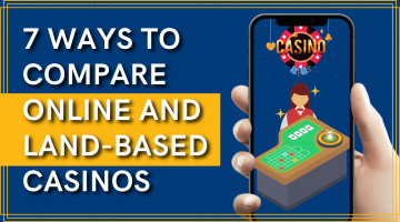 7 Ways to Compare Online and Land-Based Casinos